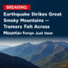 BREAKING: Earthquake Strikes Great Smoky Mountains—Tremors Felt Across Mountain Range Just Now